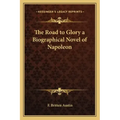 The Road to Glory a Biographical Novel of Napoleon