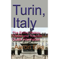 Turin, Italy: The Entire History, Travel and Tourism Guide Information