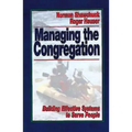 Managing the Congregation: Building Effective Systems to Serve People