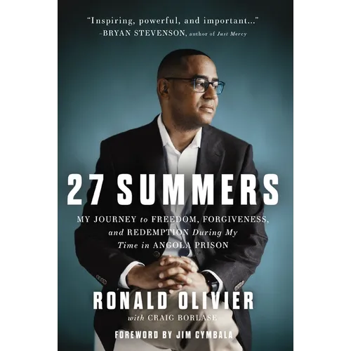 27 Summers: My Journey to Freedom, Forgiveness, and Redemption During My Time in Angola Prison