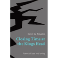 Closing Time at the Kings Head: Poems of loss and loving