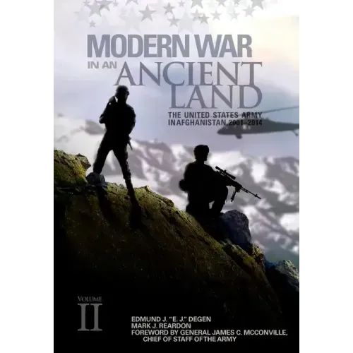 Modern War in an Ancient Land: The United States Army in Afghanistan, 2001-2014 Volume II: The United States Army in Afghanistan, 2001-2014. Volume I