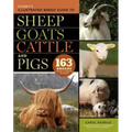 Storey's Illustrated Breed Guide to Sheep, Goats, Cattle and Pigs: 163 Breeds from Common to Rare