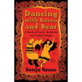 Dancing with Raven and Bear: A Book of Earth Medicine and Animal Magic