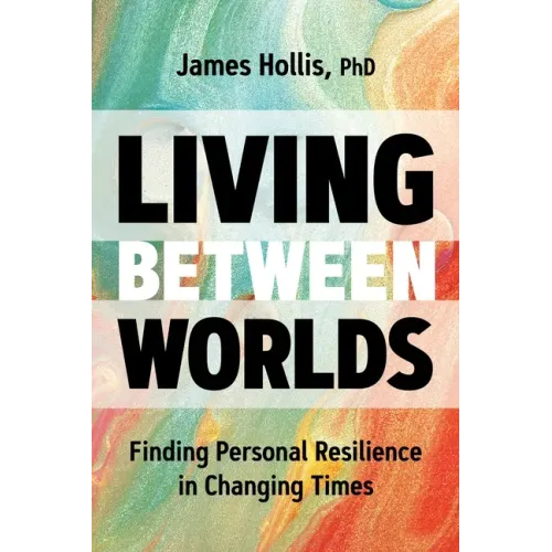 Living Between Worlds: Finding Personal Resilience in Changing Times