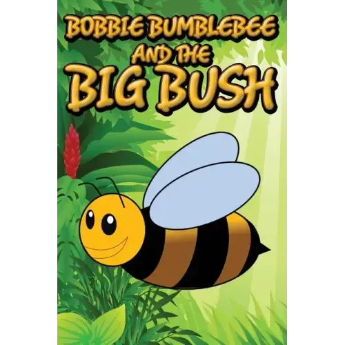 Bobbie Bumblebee and the Big Bush