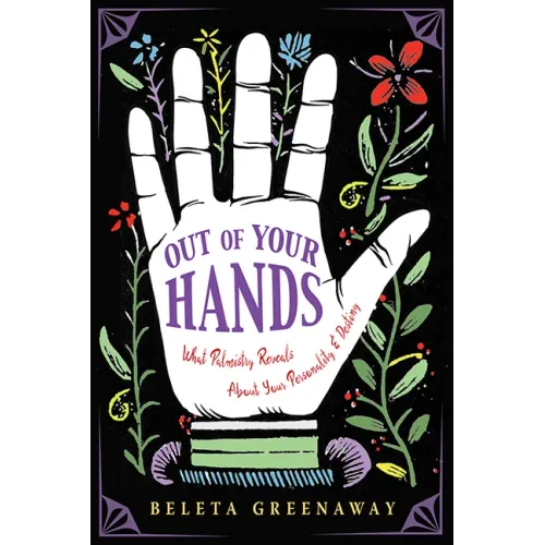 Out of Your Hands: What Palmistry Reveals about Your Personality and Destiny