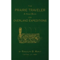 The Prairie Traveler: A Hand-Book for Overland Exploration
