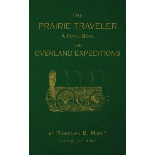 The Prairie Traveler: A Hand-Book for Overland Exploration