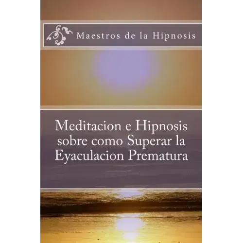 Meditacion e Hipnosis sobre como Superar la Eyaculacion Prematura