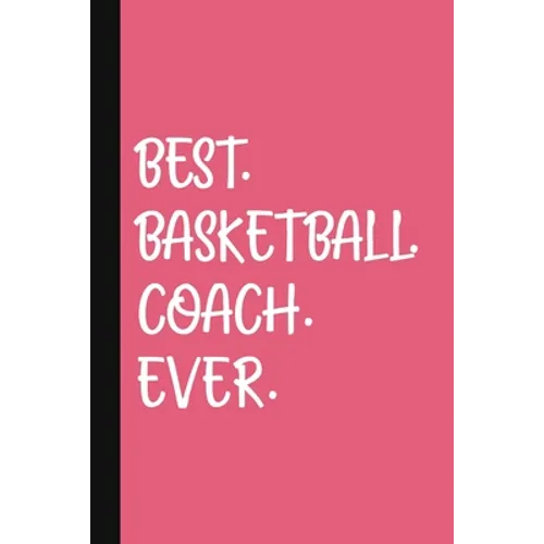 Best. Basketball. Coach. Ever.: A Thank You Gift For Basketball Coach Volunteer Basketball Coach Gifts Basketball Coach Appreciation Pink
