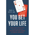 You Bet Your Life: From Blood Transfusions to Mass Vaccination, the Long and Risky History of Medical Innovation