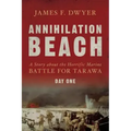 Annihilation Beach: A Story about the Horrific Marine Battle for Tarawa: Day One
