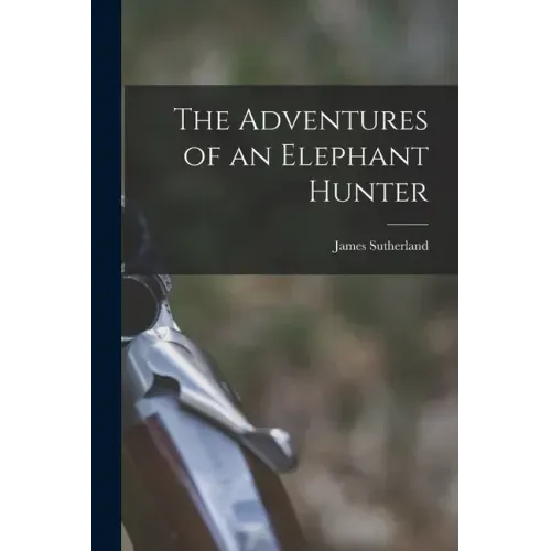 The Adventures of an Elephant Hunter