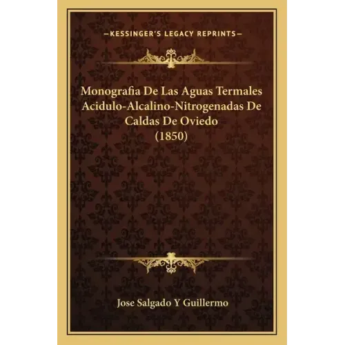 Monografia De Las Aguas Termales Acidulo-Alcalino-Nitrogenadas De Caldas De Oviedo (1850)
