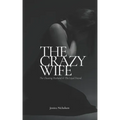The Crazy Wife: The Cheating Husband and The Loyal Friend