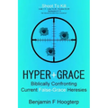 Hyper-Grace: Biblically Confronting Current False-Grace Heresies