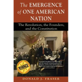 The Emergence of One American Nation: The Revolution, the Founders, and the Constitution