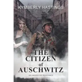 The Citizen of Auschwitz: : An Unexpected Resistance