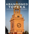 Abandoned Topeka, Psychiatric Capital of the World