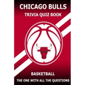 Chicago Bulls Trivia Quiz Book: The One With All The Questions
