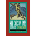Kit Carson Days, 1809-1868, Vol 1: Adventures in the Path of Empire, Volume 1 (Revised Edition)