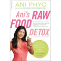 Ani's Raw Food Detox [Previously Published as Ani's 15-Day Fat Blast]: The Easy, Satisfying Plan to Get Lighter, Tighter, and Sexier . . . in 15 Days