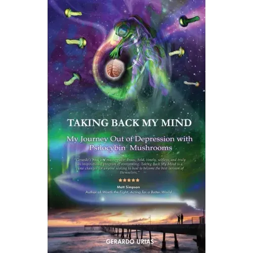 Taking Back My Mind: My Journey Out of Depression with Psilocybin Mushrooms