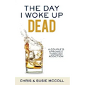 The Day I Woke Up Dead: A Couple's Struggle Through Addiction