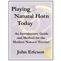 Playing Natural Horn Today: An Introductory Guide and Method for the Modern Natural Hornist