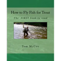 How to Fly Fish for Trout: The first book to read