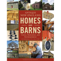 Antique New England Homes & Barns: History, Restoration, and Reinterpretation