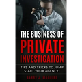 The Business of Private Investigation: Tips and Tricks To Jump Start Your Agency!