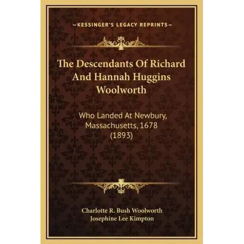 The Descendants of Richard and Hannah Huggins Woolworth: Who Landed at Newbury, Massachusetts, 1678 (1893)