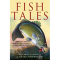 Fish Tales: Timeless and Compelling Stories of Anglers and Fish