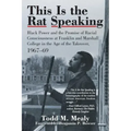 This Is the Rat Speaking: Black Power and the Promise of Racial Consciousness at Franklin and Marshall College in the Age of the Takeover, 1967-