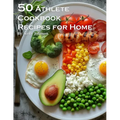 50 Athlete Cookbook Recipes for Home