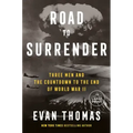 Road to Surrender: Three Men and the Countdown to the End of World War II