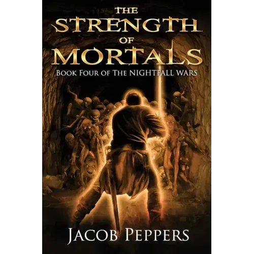 The Strength of Mortals: Book Four of The Nightfall Wars