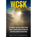 What Christians Should Know (WCSK): The Simple and Easy Bible Study Guide to Basic Christian Beliefs and Basic Christian Doctrine