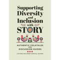 Supporting Diversity and Inclusion With Story: Authentic Folktales and Discussion Guides