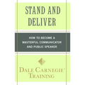 Stand and Deliver: How to Become a Masterful Communicator and Public Speaker