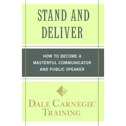 Stand and Deliver: How to Become a Masterful Communicator and Public Speaker