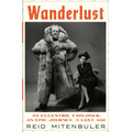 Wanderlust: An Eccentric Explorer, an Epic Journey, a Lost Age