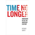 Time No Longer: Americans After the American Century