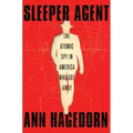 Sleeper Agent: The Atomic Spy in America Who Got Away