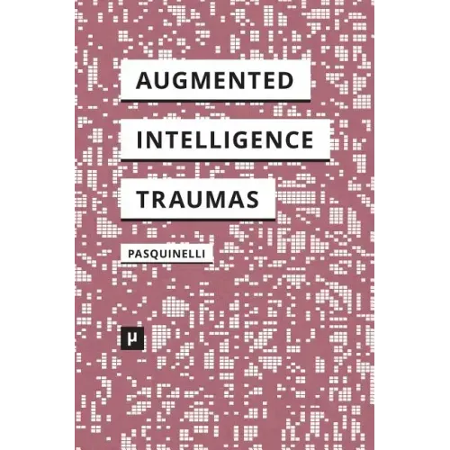 Alleys of Your Mind: Augmented Intelligence and Its Traumas