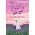 The Expeditious Twirl of Faith: Dancing Through the Fire