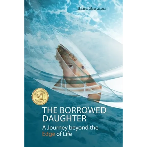 The borrowed daughter: A Journey beyond the Edge of Life