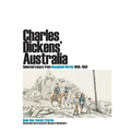 Charles Dickens' Australia. Selected Essays from Household Words 1850-1859. Book One: Convict Stories